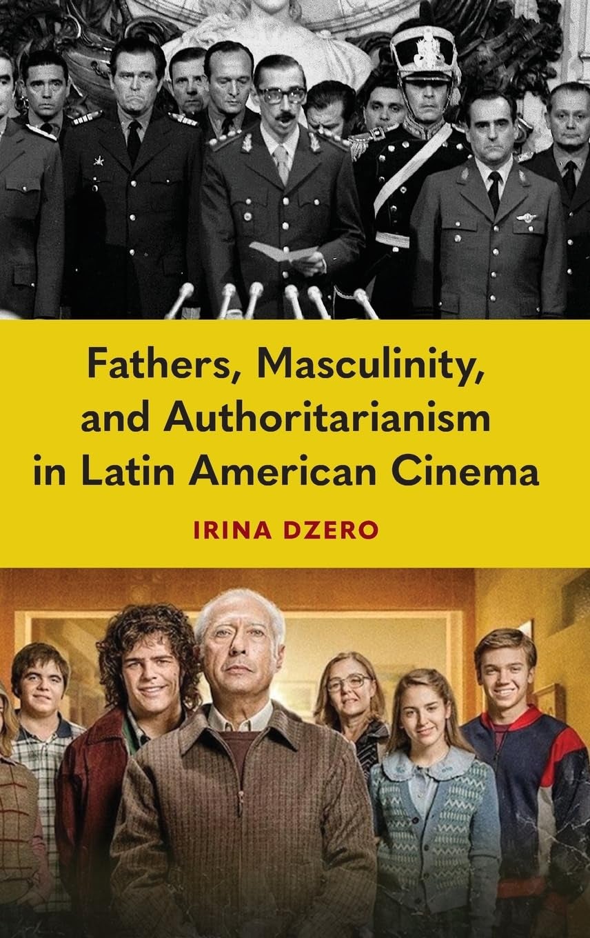 Cover of Fathers, Masculinity, and Authoritarianism in Latin American Cinema: black-and-white military lineup above a color family portrait; yellow band holds the title.