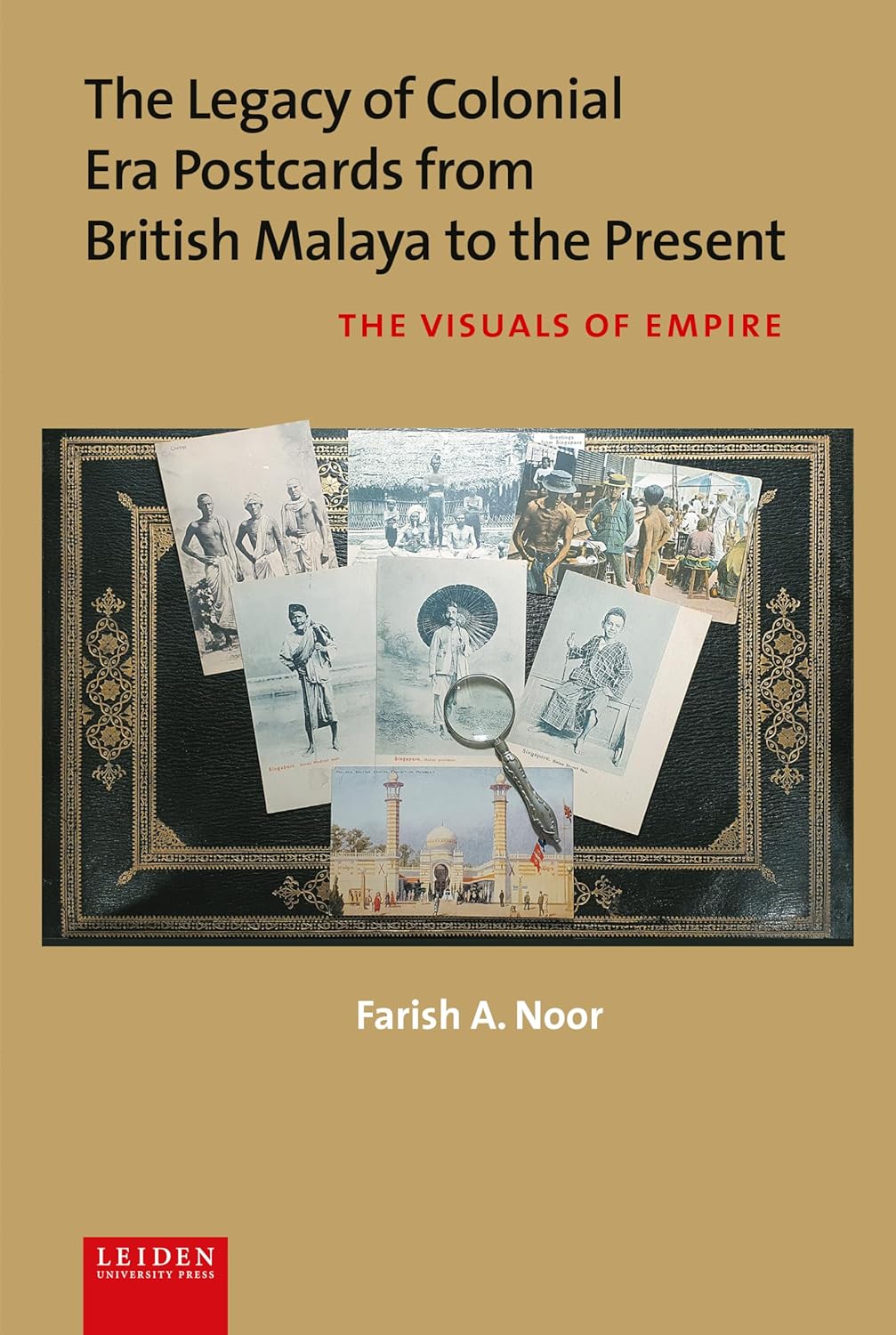Book cover for Farish A. Noor, “The Legacy of Colonial Era Postcards from British Malaya to the Present: The Visuals of Empire.” Tan field with an ornate black portfolio displaying scattered vintage postcards and a magnifying glass.