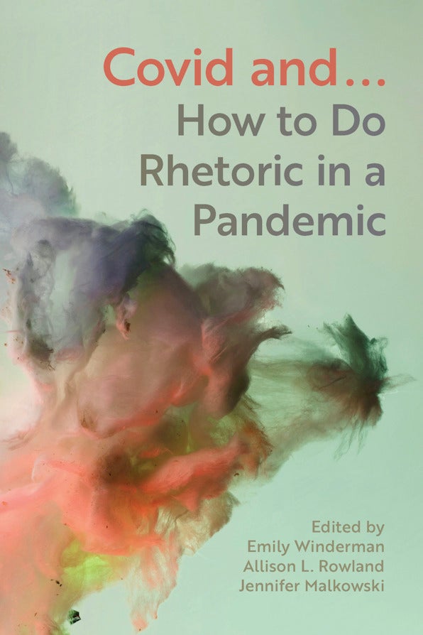 Abstract book cover with soft green background and swirling clouds of pink, gray, and black color, featuring the title “Covid and… How to Do Rhetoric in a Pandemic” and editors’ names.