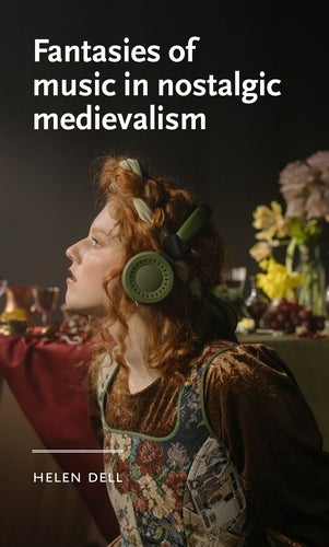 Photographic cover showing a red-haired person in medieval-inspired clothing wearing large green headphones at a banquet table, with the title “Fantasies of Music in Nostalgic Medievalism” and the author’s name.